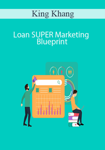 King Khang – Loan SUPER Marketing Blueprint