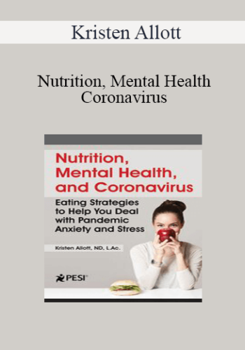 Kristen Allott – Nutrition, Mental Health, And Coronavirus: Eating Strategies To Help You Deal With Pandemic Anxiety And Stress