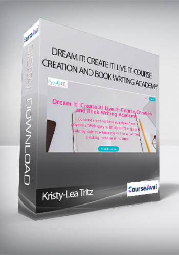 Kristy-Lea Tritz – Dream It! Create It! Live It! Course Creation And Book Writing Academy
