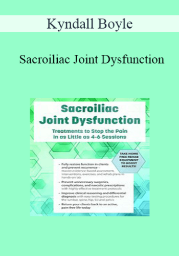 Kyndall Boyle - Sacroiliac Joint Dysfunction: Treatments to Stop the Pain in as Little as 4-6 Sessions