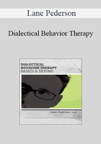 Lane Pederson – Dialectical Behavior Therapy: Basics & Beyond