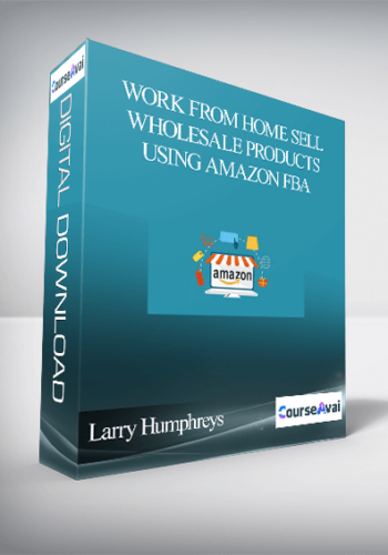 Larry Humphreys – Work From Home Sell Wholesale Products Using Amazon FBA