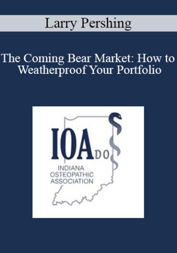 Larry Pershing – The Coming Bear Market: How To Weatherproof Your Portfolio