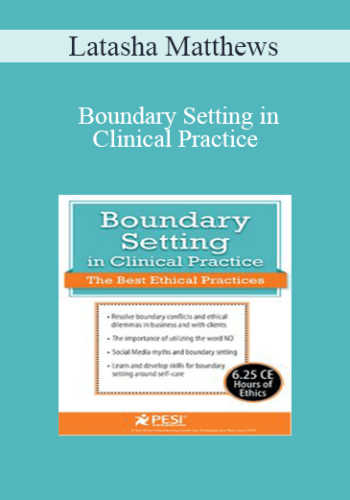 Latasha Matthews - Boundary Setting in Clinical Practice: The Best Ethical Practices