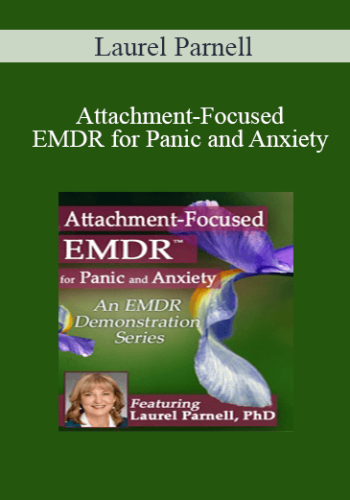 Laurel Parnell – Attachment-Focused EMDR For Panic And Anxiety