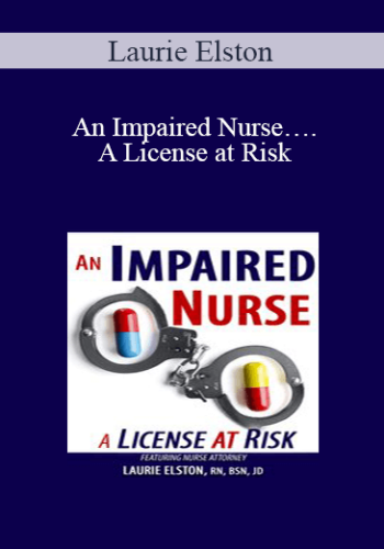 Laurie Elston – An Impaired Nurse….A License At Risk