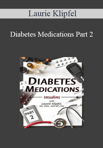 Laurie Klipfel – Diabetes Medications Part 2: Insulins