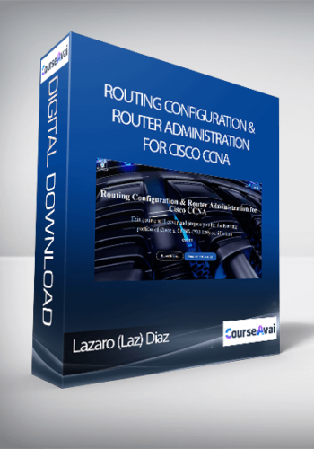 Lazaro (Laz) Diaz – Routing Configuration & Router Administration For Cisco CCNA