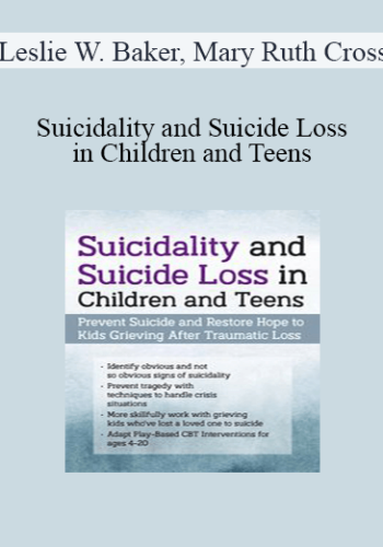 Leslie W. Baker, Mary Ruth Cross - Suicidality and Suicide Loss in Children and Teens: Prevent Suicide and Restore Hope to Kids Grieving After Traumatic Loss