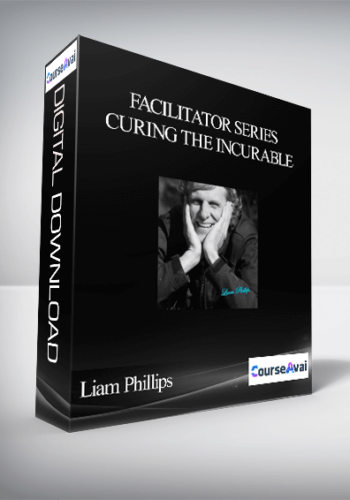 Liam Phillips – Facilitator Series – Curing The Incurable