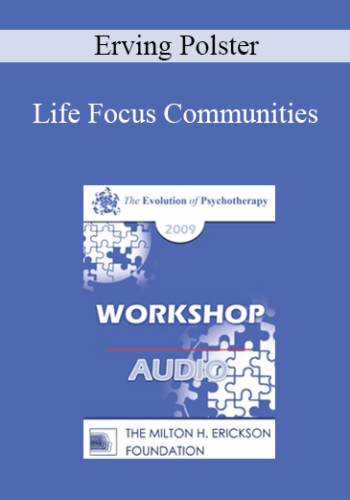 [Audio] EP09 Workshop 40 - Life Focus Communities - Erving Polster, PhD