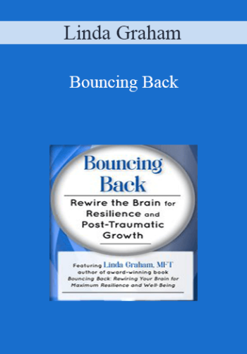 Linda Graham – Bouncing Back: Rewire The Brain For Resilience And Post-Traumatic Growth