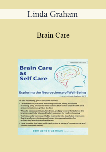 Linda Graham - Brain Care: Applying the Neuroscience of Well-Being to Help Clients