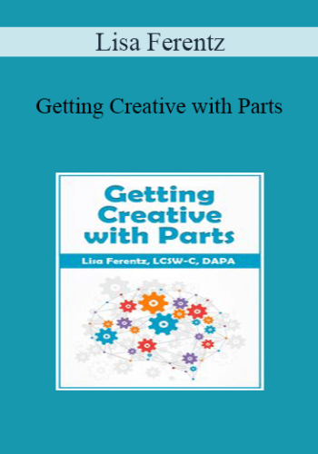 Lisa Ferentz – Getting Creative With Parts
