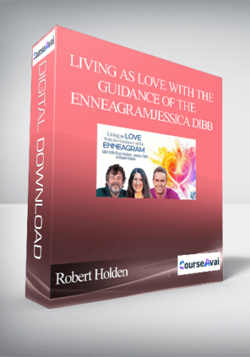 Living as Love With the Guidance of the Enneagram With Robert Holden, Russ Hudson & Jessica Dibb