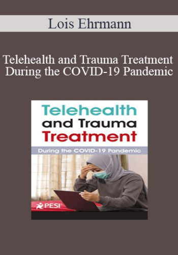 Lois Ehrmann – Telehealth And Trauma Treatment During The COVID-19 Pandemic