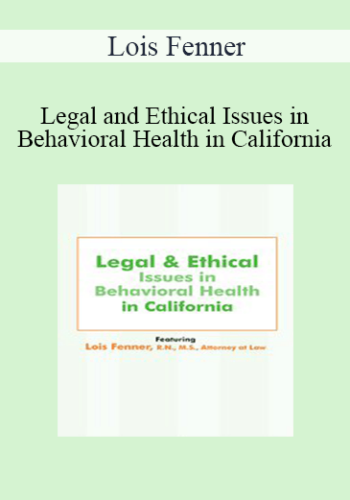 Lois Fenner – Legal And Ethical Issues In Behavioral Health In California