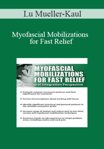 Lu Mueller-Kaul - Myofascial Mobilizations for Fast Relief: A Structural Integration Perspective