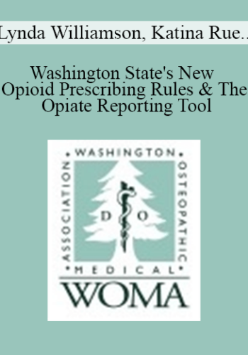 Lynda Williamson, Katina Rue, Jeb Shepard – Washington State’s New Opioid Prescribing Rules & The Opiate Reporting Tool