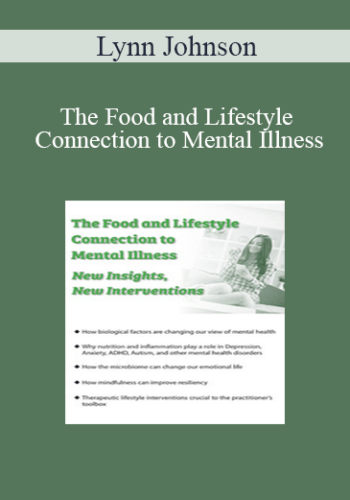 Lynn Johnson – The Food And Lifestyle Connection To Mental Illness: New Insights, New Interventions