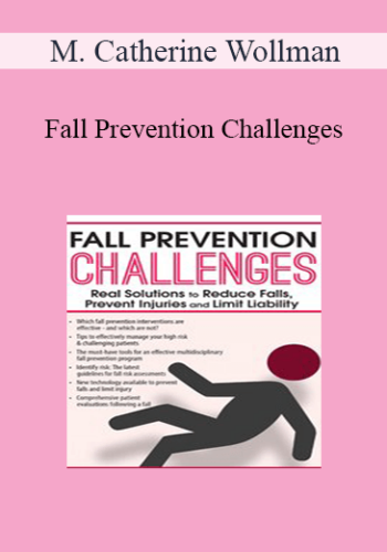 M. Catherine Wollman - Fall Prevention Challenges: Real Solutions to Reduce Falls, Prevent Injuries and Limit Liability
