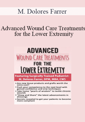M. Dolores Farrer - Advanced Wound Care Treatments for the Lower Extremity