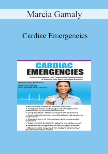 Marcia Gamaly – Cardiac Emergencies: Quickly Recognize Life-Threatening Dysrhythmias & Manage Your Most Unstable Patients