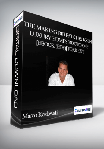 Marco Kozlowski – The Making Big Fat Checks In Luxury Homes Bootcamp [eBook (PDF)].torrent