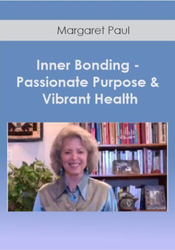 Margaret Paul - Inner Bonding - Passionate Purpose & Vibrant Health