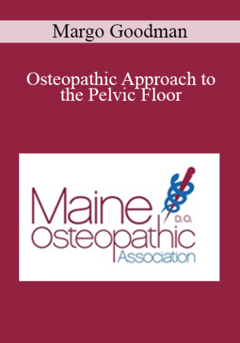 Margo Goodman – Osteopathic Approach To The Pelvic Floor