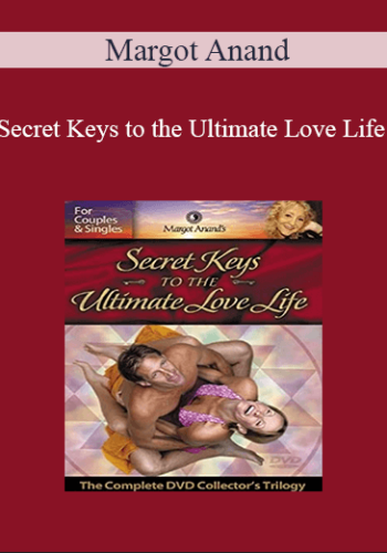 Margot Anand – Secret Keys To The Ultimate Love Life