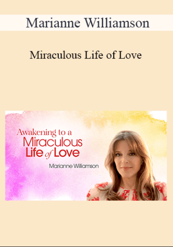 Marianne Williamson – Miraculous Life Of Love