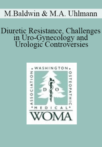 Mark Baldwin, Matthew A. Uhlmann – Diuretic Resistance, Challenges In Uro-Gynecology And Urologic Controversies: PSA And BPH