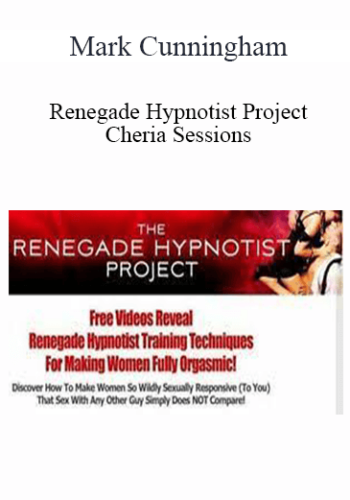 Mark Cunningham – Renegade Hypnotist Project – Cheria Sessions