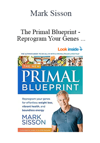 Mark Sisson - The Primal Blueprint - Reprogram Your Genes for Effortless Weight Loss, Vibrant Health, and Boundless Energy