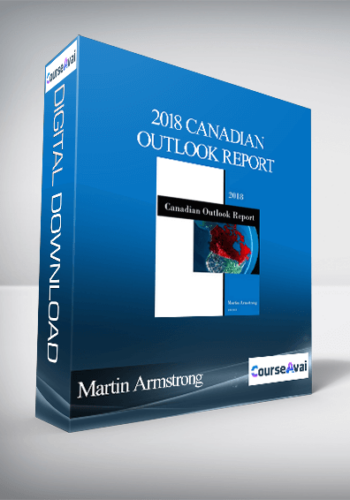 Martin Armstrong – 2018 Canadian Outlook Report