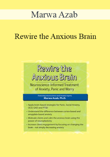 Marwa Azab - Rewire the Anxious Brain: Neuroscience-Informed Treatment of Anxiety, Panic and Worry