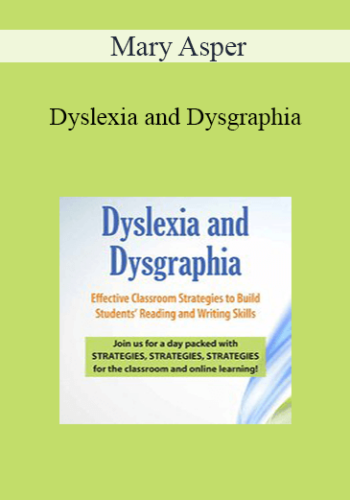 Mary Asper – Dyslexia And Dysgraphia: Effective Classroom Strategies To Build Students’ Reading And Writing Skills