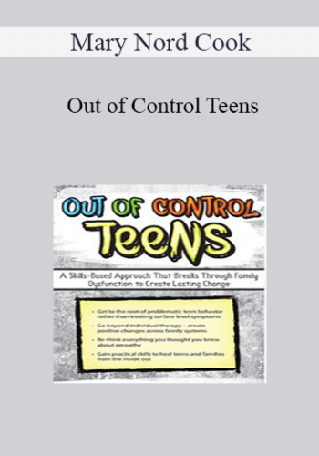 Mary Nord Cook – Out Of Control Teens: A Skills-Based Approach That Breaks Through Family Dysfunction To Create Lasting Change