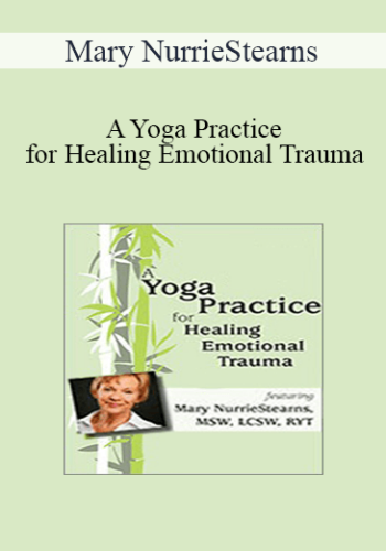 Mary NurrieStearns – A Yoga Practice For Healing Emotional Trauma