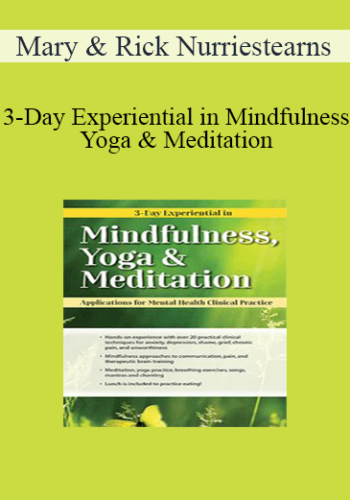 Mary NurrieStearns, Rick Nurriestearns – 3-Day Experiential In Mindfulness, Yoga & Meditation: Applications For Mental Health Clinical Practice