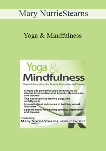 Mary NurrieStearns - Yoga & Mindfulness: Clinical Interventions for Anxiety, Depression and Trauma