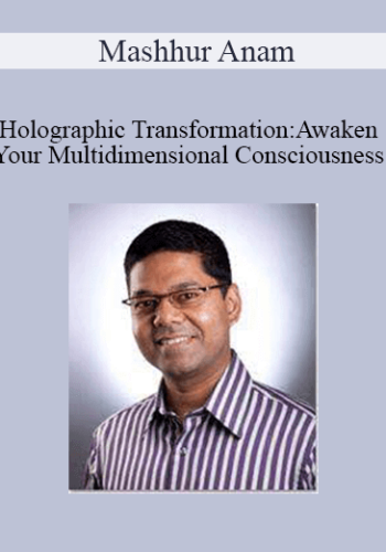Mashhur Anam – Holographic Transformation:Awaken Your Multidimensional Consciousness