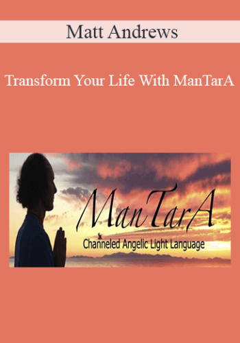 Matt Andrews - Transform Your Life With ManTarA