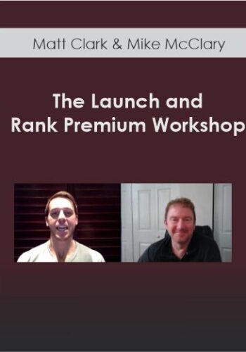 Matt Clark & Mike McClary – The Launch And Rank Premium Workshop