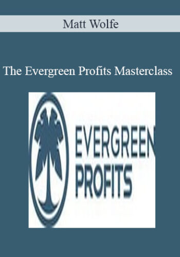 Matt Wolfe - The Evergreen Profits Masterclass