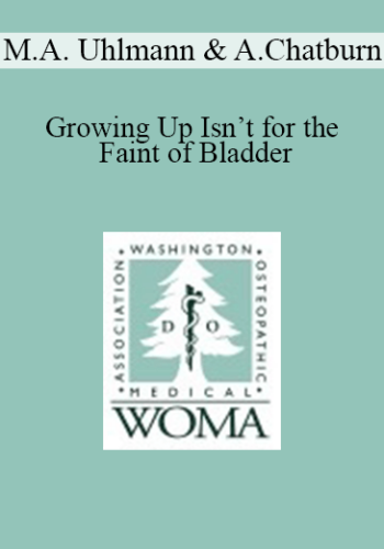 Matthew A. Uhlmann, Andrea Chatburn, William Elliott - Growing Up Isn’t for the Faint of Bladder: Urologic Concerns in Geriatric Patients, When the Stakes Are High & Emotions Run Strong: Ethical Dilemmas at the End of Life & Special Aspects of Geriatric Pharmacology