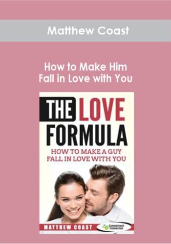 Matthew Coast – How To Make Him Fall In Love With You
