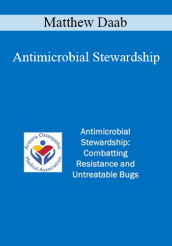 Matthew Daab - Antimicrobial Stewardship: Combatting Resistance and Untreatable Bugs