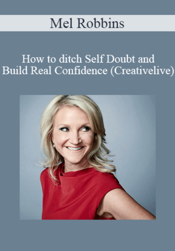 Mel Robbins – How To Ditch Self Doubt And Build Real Confidence (Creativelive)